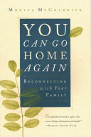 You Can Go Home Again: Reconnecting with Your Family - Monica 